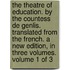 The Theatre of Education. by the Countess de Genlis. Translated from the French. a New Edition, in Three Volumes. Volume 1 of 3