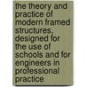 The Theory And Practice Of Modern Framed Structures, Designed For The Use Of Schools And For Engineers In Professional Practice by John Butler Johnson