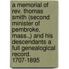 a Memorial of Rev. Thomas Smith (Second Minister of Pembroke, Mass.,) and His Descendants a Full Genealogical Record. 1707-1895 door Susan Augusta Smith