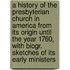 A History of the Presbyterian Church in America from Its Origin Until the Year 1760, with Biogr. Sketches of Its Early Ministers
