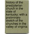 History of the Presbyterian Church in the State of Kentucky; With a Preliminary Sketch of the Churches in the Valley of Virginia