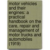 Motor Vehicles and Their Engines: A Practical Handbook on the Care, Repair and Management of Motor Trucks and Automobiles (1919) by Ralph B. Jones