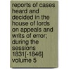 Reports of Cases Heard and Decided in the House of Lords on Appeals and Writs of Error; During the Sessions 1831[-1846] Volume 5 door Great Britain Parliament House Lords