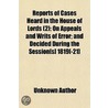 Reports of Cases Heard in the House of Lords Volume 2; On Appeals and Writs of Error and Decided During the Session[s] 1819[-21] door Unknown Author