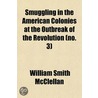 Smuggling in the American Colonies at the Outbreak of the Revolution (Volume 3); with Special Reference to the West Indies Trade door William Smith Mcclellan