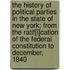 The History Of Political Parties In The State Of New York; From The Ratif[I]Cation Of The Federal Constitution To December, 1840
