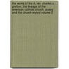 The Works Of The Rt. Rev. Charles C. Grafton; The Lineage Of The American Catholic Church. Pusey And The Church Revival Volume 2 door Charles Chapman Grafton