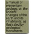a Manual of Elementary Geology, Or, the Ancient Changes of the Earth and Its Inhabitants; As Illustrated by Geological Monuments