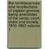 the Reminiscences and Recollections of Captain Gronow, Being Anecdotes of the Camp, Court, Clubs and Society, 1810-1860 Volume 1