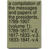 A Compilation Of The Messages And Papers Of The Presidents, 1789-1907 (Volume 1); 1789-1817.-V.2. 1817-1833.-V.3. 1833-1841.-V.4. door United States President