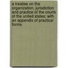 A Treatise On The Organization, Jurisdiction And Practice Of The Courts Of The United States; With An Appendix Of Practical Forms door Alfred Conkling