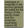 Catalogue of Materials in the Archivo General de Indias for the History of the Pacific Coast and the American Southwest Volume 08 door Archivo General De Indias