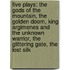 Five Plays: The Gods of the Mountain, the Golden Doom, King Argimenes and the Unknown Warrior, the Glittering Gate, the Lost Silk