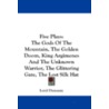 Five Plays: The Gods of the Mountain, the Golden Doom, King Argimenes and the Unknown Warrior, the Glittering Gate, the Lost Silk by Edward John Moreton Dunsany