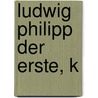 Ludwig Philipp der erste, K by Christian Birch