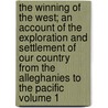 The Winning of the West; An Account of the Exploration and Settlement of Our Country from the Alleghanies to the Pacific Volume 1 by Iv Theodore Roosevelt