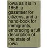 Iowa as It Is in 1856; A Gazetteer for Citizens, and a Hand-Book for Immigrants, Embracing a Full Description of the State of Iowa door Nathan Howe. Parker
