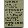 Notes Taken During the Expedition Commanded by Capt. R.B. Marcy, U.S. A., Through Unexplored Texas, in the Summer and Fall of 1854 door W. B Parker