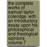 The Complete Works of Samuel Taylor Coleridge. with an Introductory Essay Upon His Philosophical and Theological Opinions Volume 7 by Samuel Taylor Coleridge