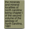 The Minerals And Mineral Localities Of North Carolina: Being Chapter I Of The Second Volume Of The Geology Of North Carolina, 1881 by Washington Caruthers Kerr