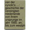 Van Der Vynckt's ...: Geschichte Der Vereinigten Niederlande Von Ihrem Ursprunge Im Jahr 1560. An, Bis Zum Westph door Luc Jean Joseph Van Der Vynckt