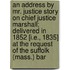 An Address by Mr. Justice Story on Chief Justice Marshall; Delivered in 1852 [I.E., 1835] at the Request of the Suffolk (Mass.) Bar