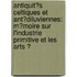 Antiquit�S Celtiques Et Ant�Diluviennes: M�Moire Sur L'Industrie Primitive Et Les Arts Ͽ