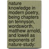 Nature Knowledge in Modern Poetry, Being Chapters on Tennyson, Wordsworth, Matthew Arnold, and Lowell As Exponents of Nature-Study: door Alexander Mackenzie