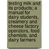 Testing Milk and Its Products; A Manual for Dairy Students, Creamery and Cheese Factory Operators, Food Chemists, and Dairy Farmers