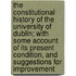 The Constitutional History of the University of Dublin; With Some Account of Its Present Condition, and Suggestions for Improvement