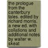 The Prologue from the Canterbury Tales. Edited by Richard Morris. a New Ed. with Collations and Additional Notes by Walter W. Skeat