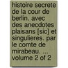 Histoire Secrete De La Cour De Berlin. Avec Des Anecdotes Plaisans [Sic] Et Singulieres. Par Le Comte De Mirabeau. ... Volume 2 of 2 door Gabriel-Honore De Riquetti