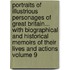 Portraits of Illustrious Personages of Great Britain... with Biographical and Historical Memoirs of Their Lives and Actions Volume 9