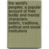 The World's Peoples; A Popular Account of Their Bodily and Mental Characters, Beliefs, Traditions, Political and Social Institutions door A. H. 1833-1912 Keane