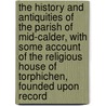 the History and Antiquities of the Parish of Mid-Calder, with Some Account of the Religious House of Torphichen, Founded Upon Record door Hardy Bertram M'Call
