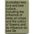 Australian Bee Lore and Bee Culture, Including the Influence of Bees on Crops and the Colour of Flowers and Its Influence on Bee Life