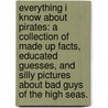 Everything I Know about Pirates: A Collection of Made Up Facts, Educated Guesses, and Silly Pictures about Bad Guys of the High Seas. door Tom Lichtenheld