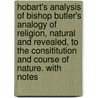 Hobart's Analysis Of Bishop Butler's Analogy Of Religion, Natural And Revealed, To The Consititution And Course Of Nature. With Notes by Richard Hobart