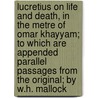 Lucretius on Life and Death, in the Metre of Omar Khayyam; To Which Are Appended Parallel Passages from the Original; By W.H. Mallock door W. H 1849 Mallock