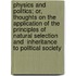 Physics and Politics; Or, Thoughts on the Application of the Principles of  Natural Selection  and  Inheritance  to Political Society