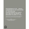 Proceedings Of The Annual Convention Of The Association Of Trustees And Superintendents Of County Asylums For The Insane Of Wisconsin by Wisconsin Association of Trustees