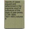 Reports of Cases Argued and Determined in the Supreme Court of Judicature of the State of New Jersey. [1796-1804; 1821-1831] Volume 8 by William Halsted