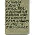 The Revised Statutes Of Canada, 1906, Proclaimed And Published Under The Authority Of The Act 3 Edward Vii., Chap. 61 (1903) Volume 2