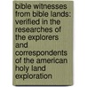 Bible Witnesses from Bible Lands: Verified in the Researches of the Explorers and Correspondents of the American Holy Land Exploration door Rolla Floyd