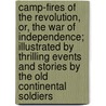Camp-Fires of the Revolution, Or, the War of Independence; Illustrated by Thrilling Events and Stories by the Old Continental Soldiers door Henry Clay Watson