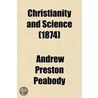 Christianity and Science; A Series of Lectures Delivered in New York, in 1874, on the Ely Foundation of the Union Theological Seminary door Andrew P. Peabody