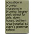 Education In Bromley: Museums In Bromley, Langley Park School For Girls, Down House, Bethlem Royal Hospital, St Olave's Grammar School