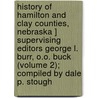 History Of Hamilton And Clay Counties, Nebraska ] Supervising Editors George L. Burr, O.O. Buck (Volume 2); Compiled By Dale P. Stough door George L. Burr