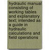 Hydraulic Manual Consisting of Working Tables and Explanatory Text; Intended as a Guide in Hydraulic Calculations and Field Operations by Lowis D. Jackson