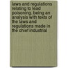 Laws and Regulations Relating to Lead Poisoning. Being an Analysis with Texts of the Laws and Regulations Made in the Chief Industrial door Gilbert Stone